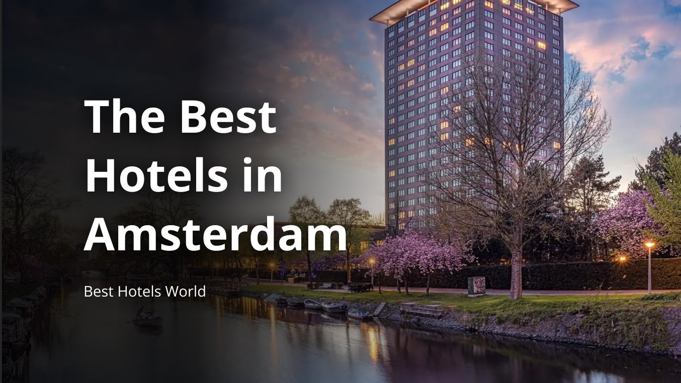 The Best Hotels in Amsterdam (2025) Top 6 Hotels in Amsterdam