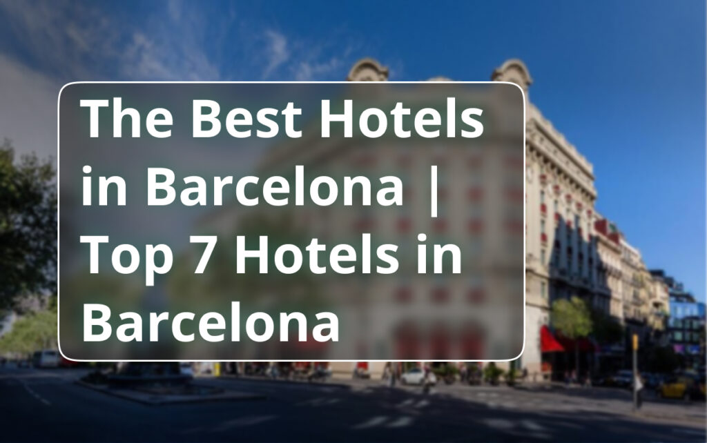 Best Hotels in Barcelona Top 7 Hotels in Barcelona